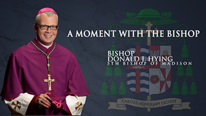 A Moment with the Bishop link to YouTube